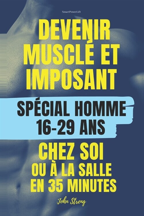 Devenir muscl?et imposant chez soi ou ?la salle: POUR HOMMES 16 ans - 29 ans (Paperback)