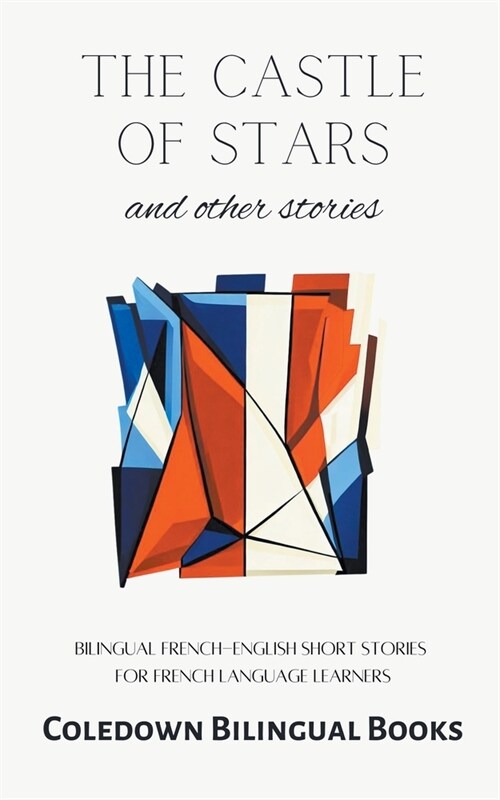 The Castle of Stars and Other Stories: Bilingual French-English Short Stories for French Language Learners (Paperback)