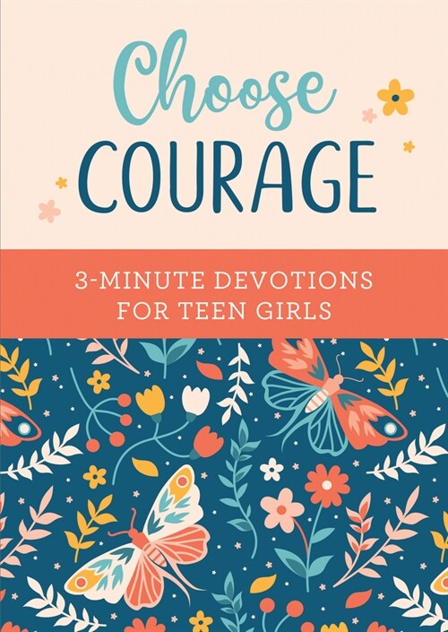 Choose Courage: 3-Minute Devotions for Teen Girls (Paperback)