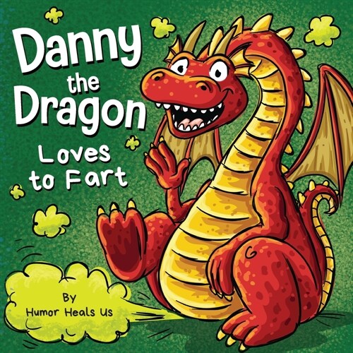 Danny the Dragon Loves to Fart: A Funny Read Aloud Picture Book For Kids And Adults About Farting Dragons (Paperback)