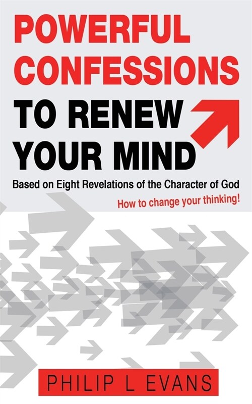 Powerful Confessions to Renew Your Mind: : Based on Eight Revelations of the Character of God (Paperback)