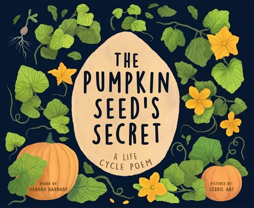 The Pumpkin Seeds Secret: A Life Cycle Poem (Hardcover)