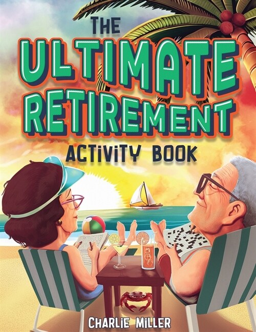 The Ultimate Retirement Activity Book: Over 100 Activities To Do Now When Youre Retired (Retirement Gift) (Paperback)