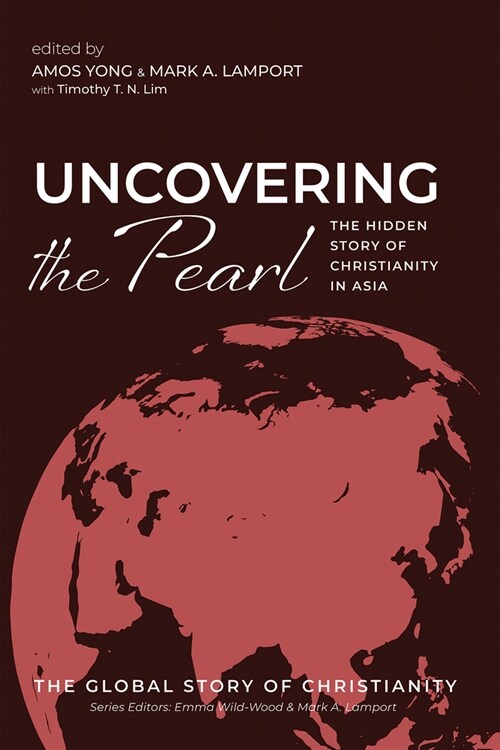 Uncovering the Pearl: The Hidden Story of Christianity in Asia (Paperback)