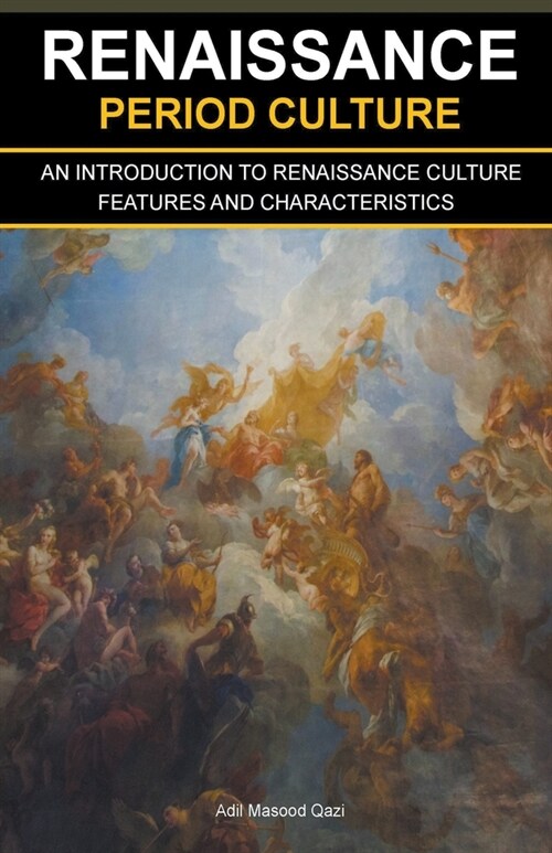 Renaissance Period Culture: An Introduction to Renaissance Culture Features and Characteristics (Paperback)