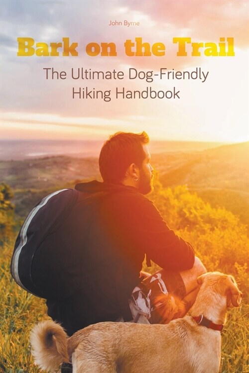 Bark on the Trail The Ultimate Dog-Friendly Hiking Handbook (Paperback)