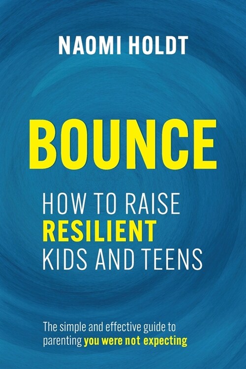 Bounce: How to Raise Resilient Kids and Teens (Paperback)