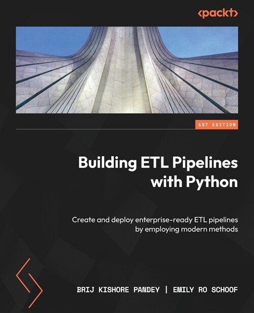 Building ETL Pipelines with Python: Create and deploy enterprise-ready ETL pipelines by employing modern methods (Paperback)