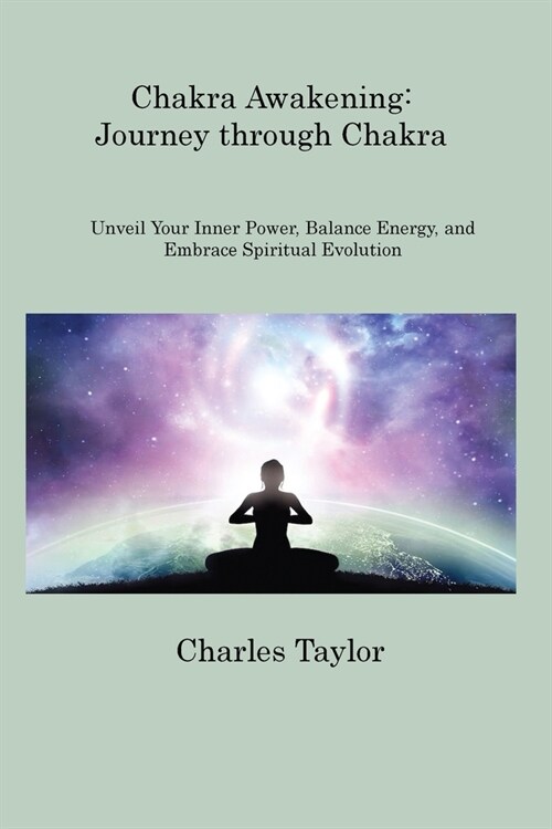 Chakra Awakening: Unveil Your Inner Power, Balance Energy, and Embrace Spiritual Evolution (Paperback)