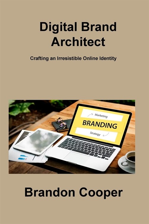 Digital Brand Architect: Crafting an Irresistible Online Identity (Paperback)