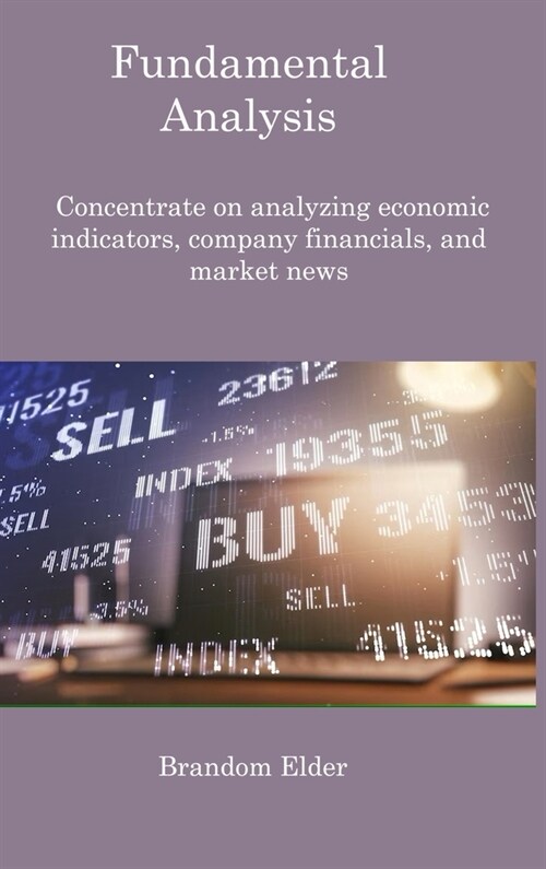 Fundamental Analysis: Concentrate on analyzing economic indicators, company financials, and market news (Hardcover)