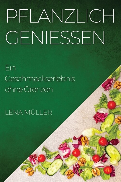 Pflanzlich Genie?n: Ein Geschmackserlebnis ohne Grenzen (Paperback)