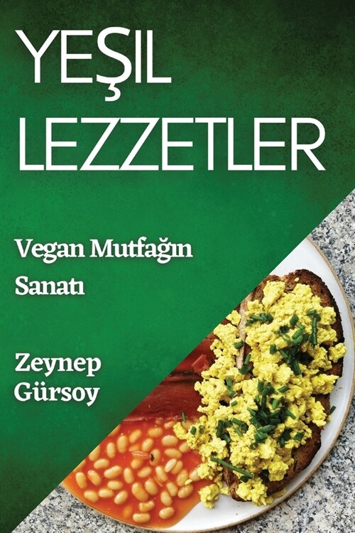Yeşil Lezzetler: Vegan Mutfağın Sanatı (Paperback)