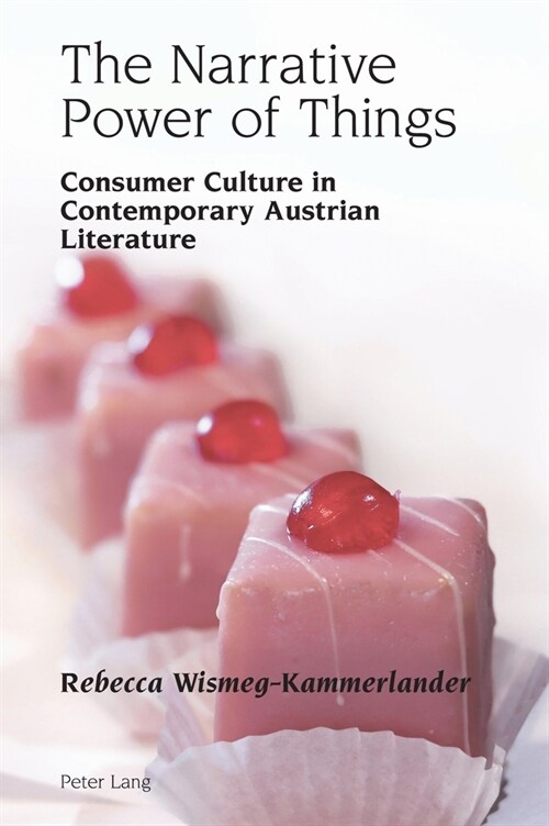 The Narrative Power of Things: Consumer Culture in Contemporary Austrian Literature (Hardcover)