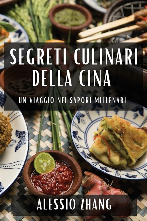 Segreti Culinari della Cina: Un Viaggio nei Sapori Millenari (Paperback)