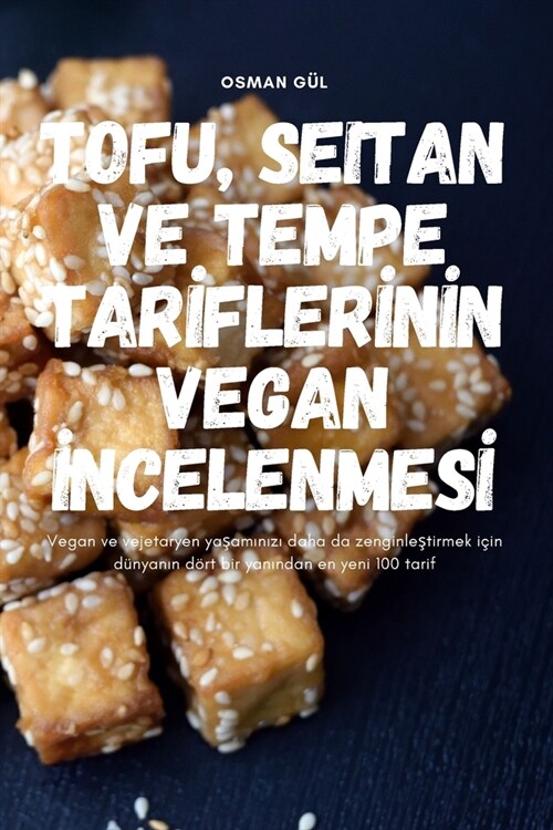 Tofu, Seitan Ve Tempe Tarİflerİnİn Vegan İncelenmesİ (Paperback)