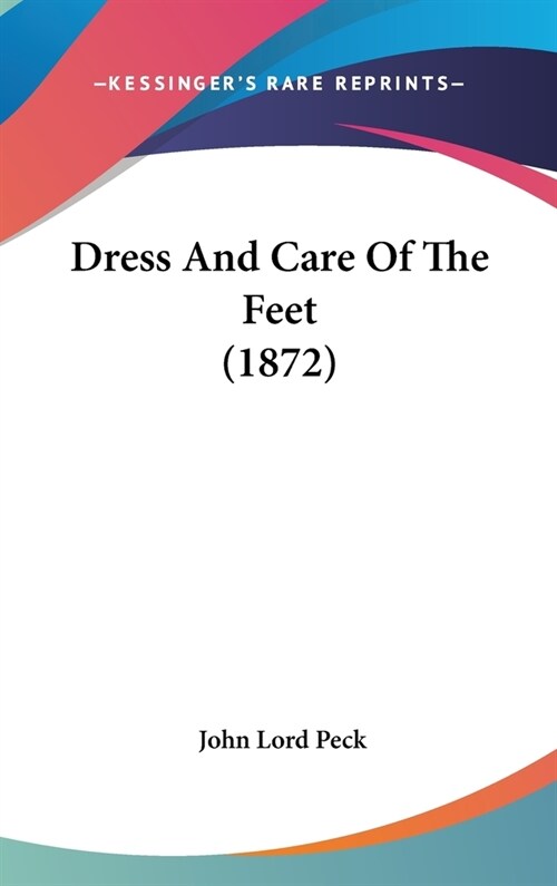 Dress And Care Of The Feet (1872) (Hardcover)