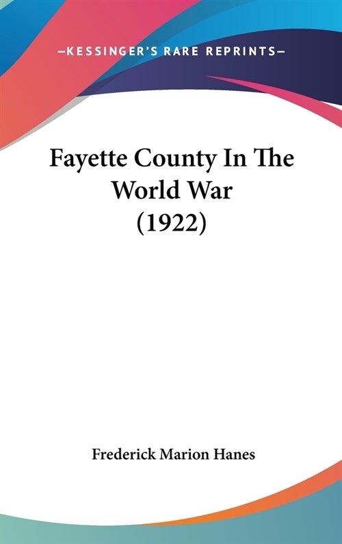 Fayette County In The World War (1922) (Hardcover)