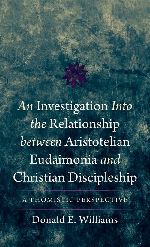 An Investigation into the Relationship between Aristotelian Eudaimonia and Christian Discipleship (Hardcover)