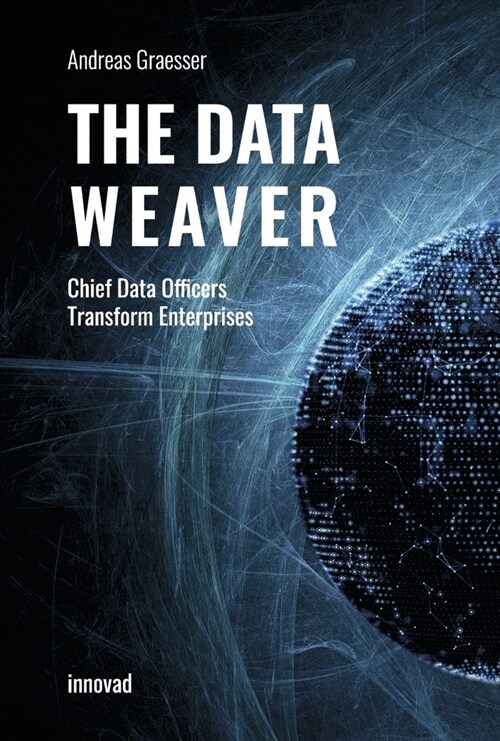 The Data Weaver: Chief Data Officers Transform Enterprises (Hardcover)