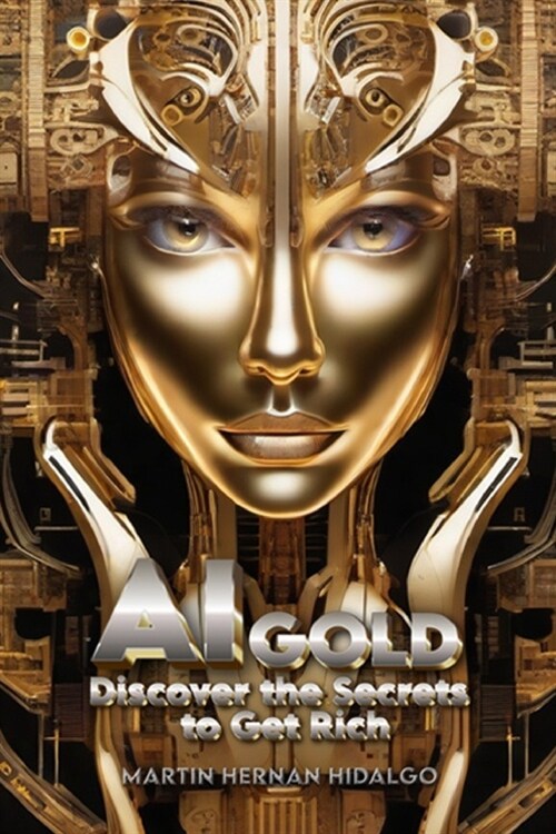 AI Gold: Discover the Secrets to Get Rich (Paperback)