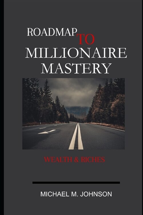 Roadmap to Millionaire Mastery: wealth & riches (Paperback)