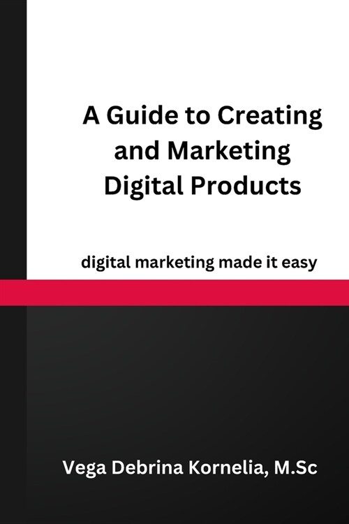 A Guide to Creating and Marketing Digital Products (Paperback)