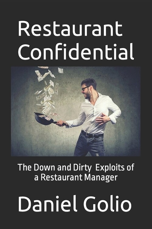 Restaurant Confidential: The Down and Dirty Exploits of a Restaurant Manager (Paperback)