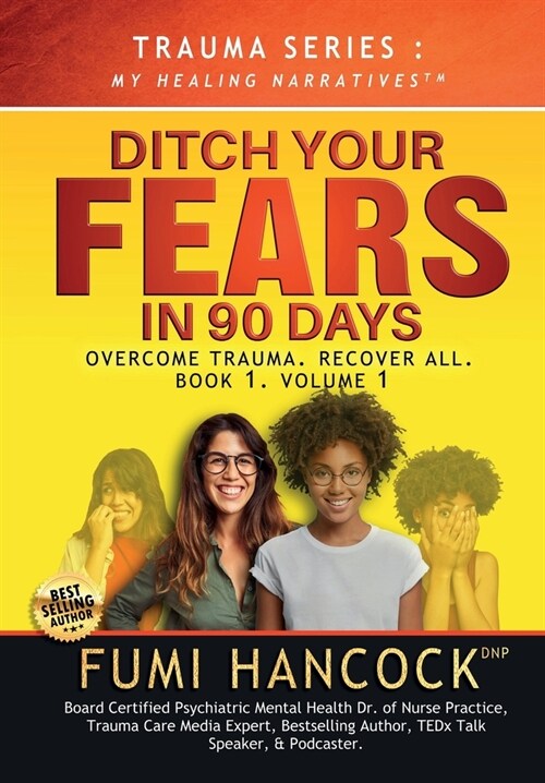 Ditch Your FEARS IN 90 DAYS - The Book: Overcome Trauma. Recover All (Hardcover)