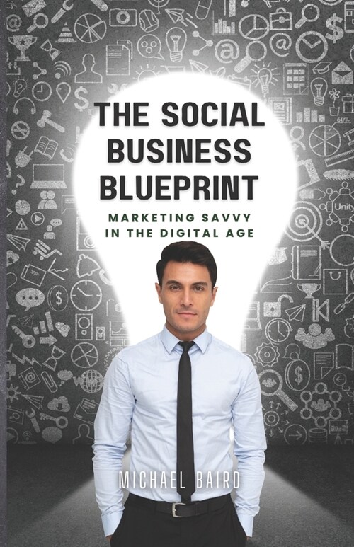 The Social Business Blueprint: Get Marketing Savvy in the Digital Age (Paperback)