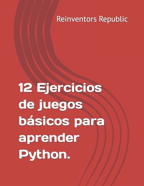 12 Ejercicios de Juegos b?icos para aprender Python (Paperback)