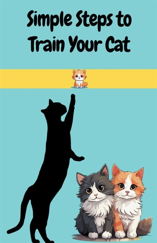 Simple Steps to Train Your Cat (Paperback)
