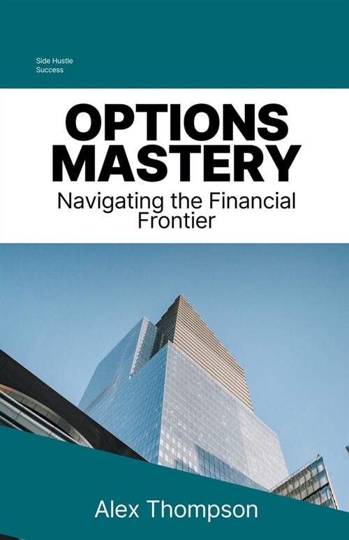 Options Mastery: Navigating the Financial Frontier (Paperback)