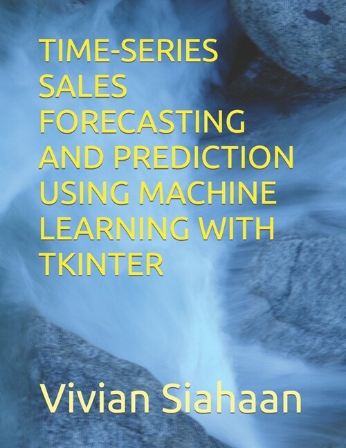 Time-Series Sales Forecasting and Prediction Using Machine Learning with Tkinter (Paperback)