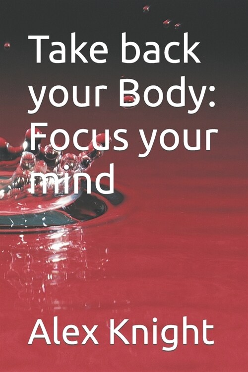Take back your Body: Focus your mind (Paperback)