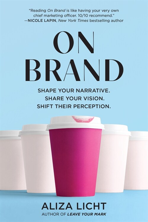 On Brand: Shape Your Narrative. Share Your Vision. Shift Their Perception. (Paperback)