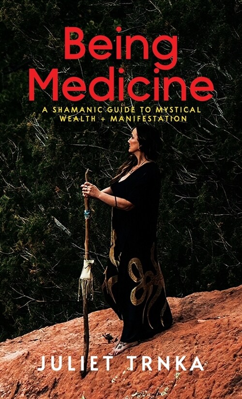 Being Medicine: A Shamanic Guide to Mystical Wealth + Manifestation (Hardcover)