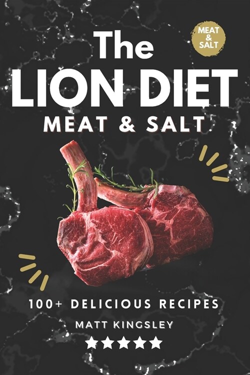 The Lion Diet: 100+ Delicious Ruminant Meat and Salt Recipes (Paperback)