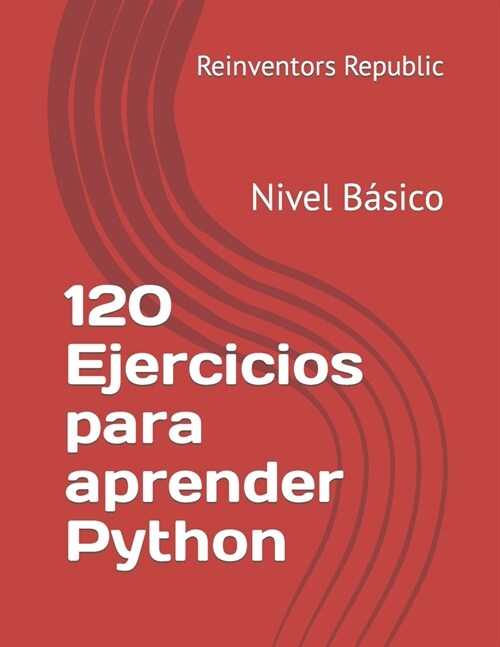 120 Ejercicios para aprender Python: Nivel B?ico (Paperback)