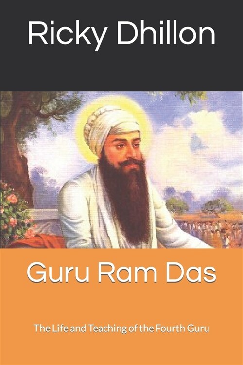 Guru Ram Das: The Life and Teaching of the Fourth Guru (Paperback)