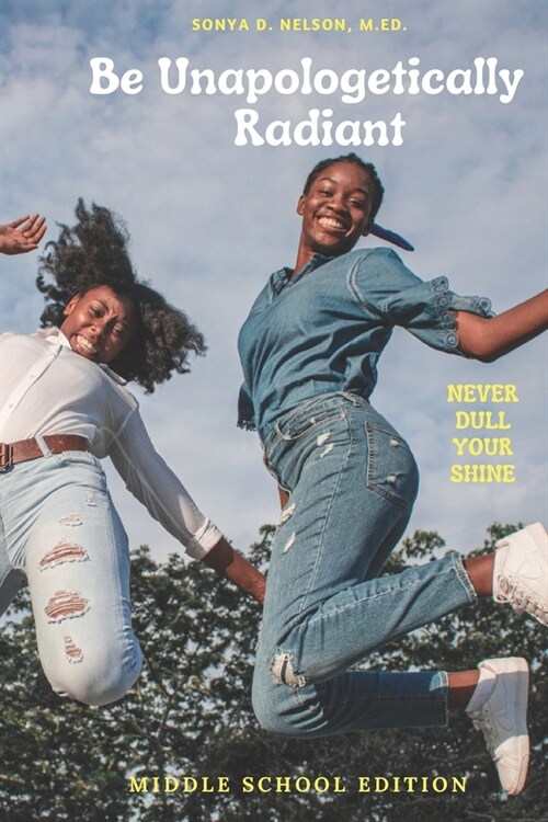 Be Unapologetically Radiant: Never Dull Your Shine (Middle School Edition) (Paperback)