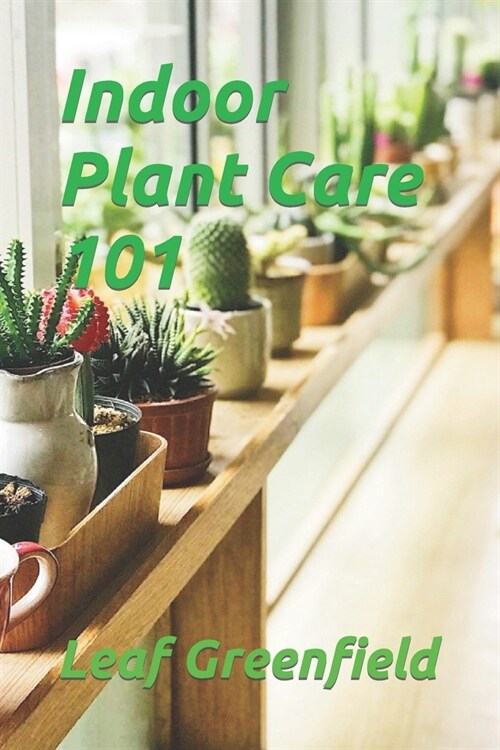 Indoor Plant Care 101 (Paperback)