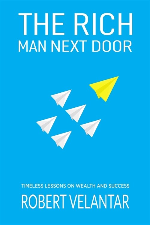 The Rich Man Next Door: Timeless Lessons on Wealth and Success with Practical Examples (Paperback)
