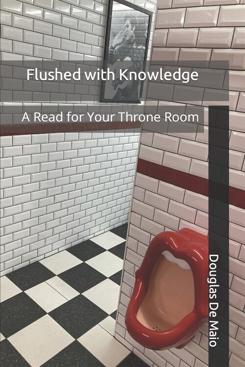 Flushed with Knowledge: A Read for Your Throne Room (Paperback)