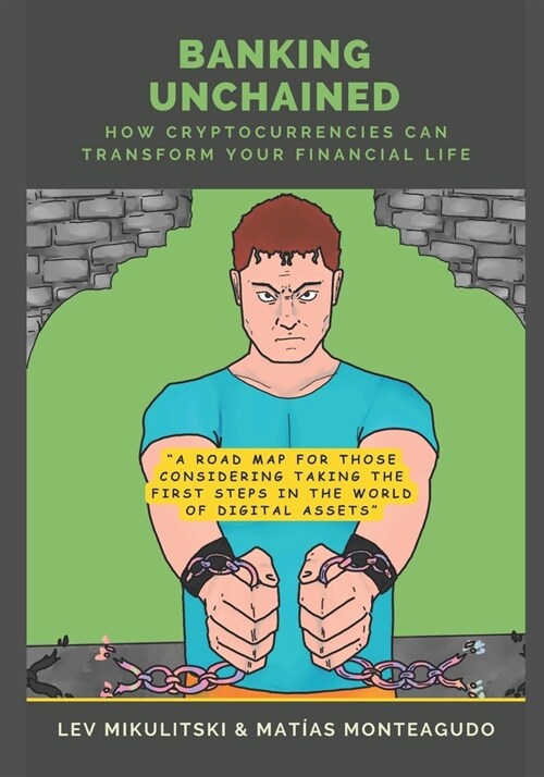 Banking Unchained: How Cryptocurrencies Can Transform Your Financial Life (Paperback)