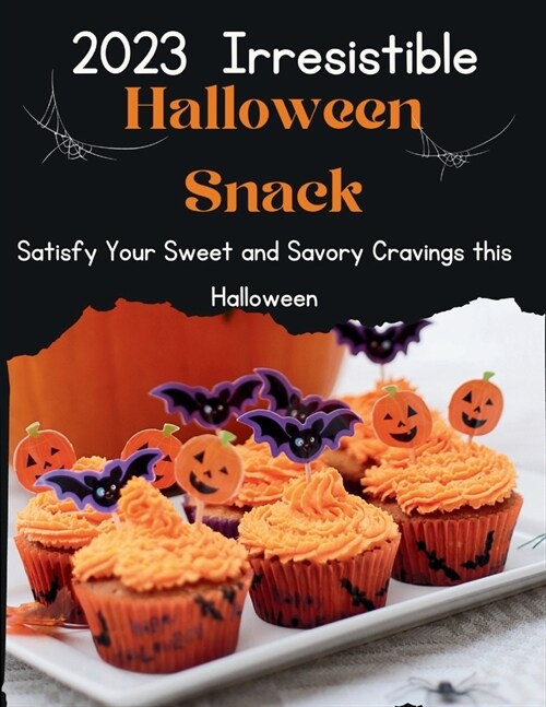 2023 Irresistible Halloween snacks: Satisfy Your Sweet and Savory Cravings this Halloween (Paperback)