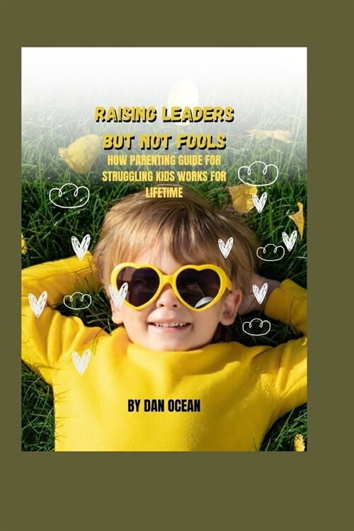 Raising Leaders But Not Fools: How Parenting Guide for Struggling Kids Works for Lifetime (Paperback)