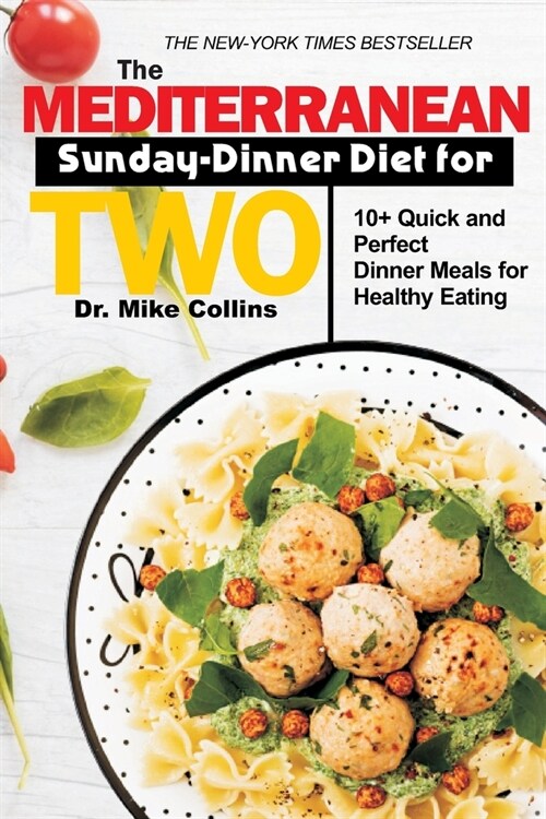 The Mediterranean Sunday-Dinner Diet for Two: 10+ Quick and Perfect Dinner Meals For Healthy Eating (Paperback)
