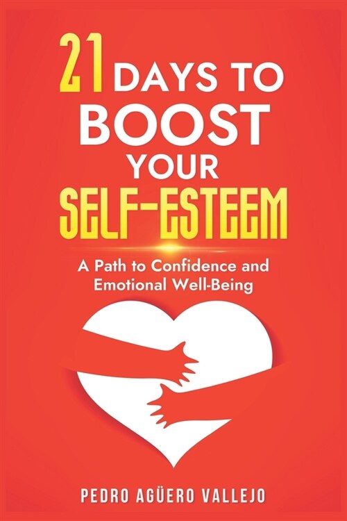 21 Days to Boost Your Self-Esteem: A Path to Confidence and Emotional Well-Being Trust in you (Paperback)