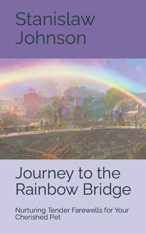 Journey to the Rainbow Bridge: Nurturing Tender Farewells for Your Cherished Pet (Paperback)